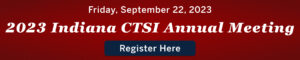 2023 Indiana CTSI Annual Meeting Registration Banner