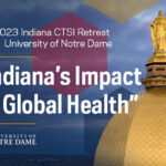 University of Notre Dame hosts 2023 Indiana Clinical and Translational Sciences Institute Campus Retreat
