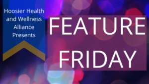 brightly colored banner featuring hoosier health and wellness alliance presents feature friday